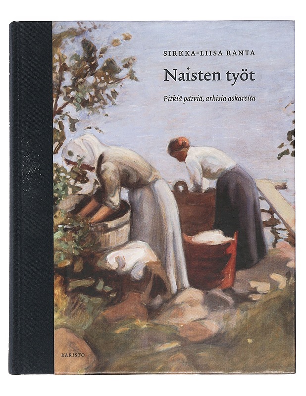 Naisten työt : pitkiä päiviä, arkisia askareita - Historiakirjat - 10105404211 - 0
