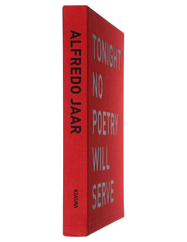 Tonight No Poetry Will Serve - Alfredo Jaar - Taide- ja kulttuurikirjat - 10105404227 - 2