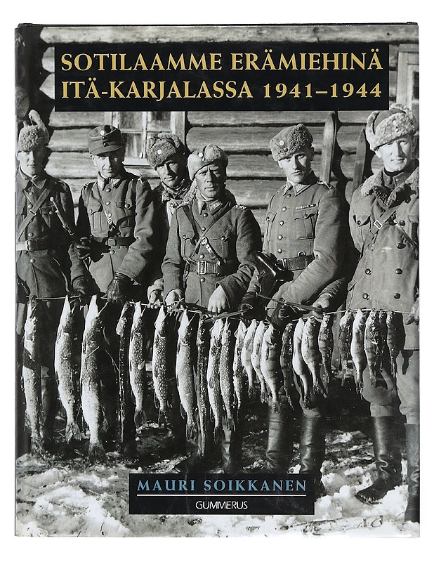 Sotilaamme erämiehinä Itä-Karjalassa 1941-1944 - Soikkanen, Mauri - Historiakirjat - 10105404248 - 0