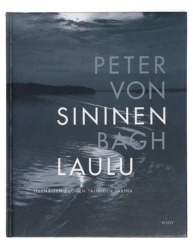Sininen laulu : itsenäisen Suomen taiteiden tarina - Bagh, Peter von - Historiakirjat - 10105404293 - 0