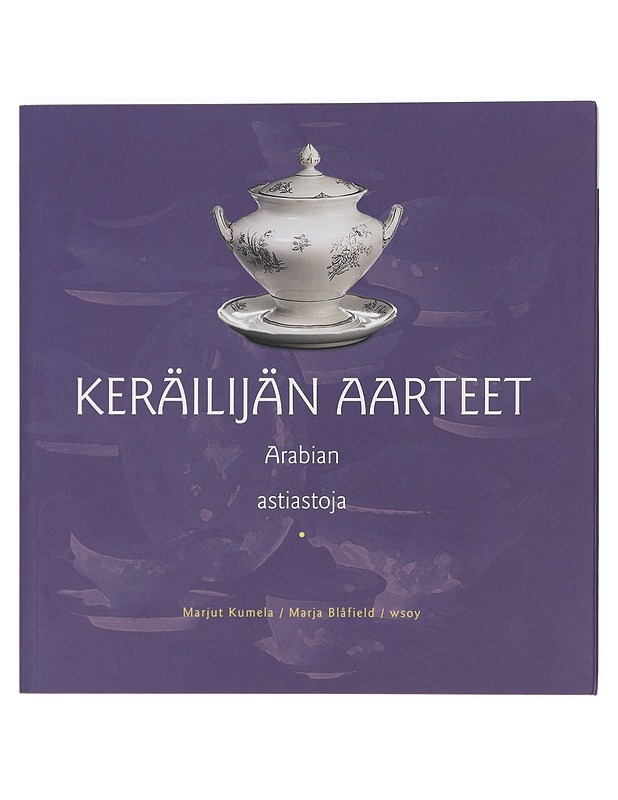 Keräilijän aarteet: Arabian astiastoja - Kumela, Marjut - Historiakirjat - 10105404356 - 0