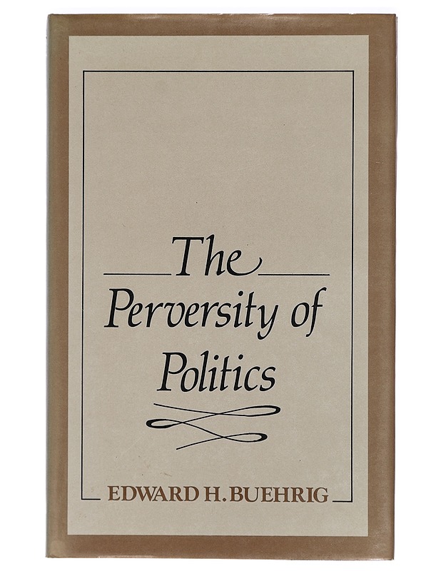The perversity of politics - Buehrig, Edward H. - Tietokirjat ja oppaat - 10105404384 - 0