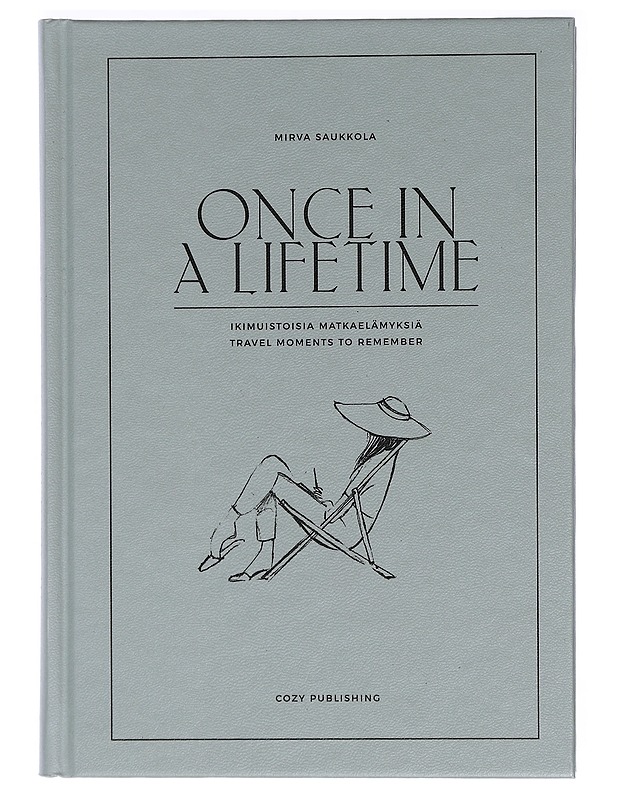 Once in a lifetime : ikimuistoisia matkaelämyksiä = Once in a lifetime : travel moments to remember - Saukkola, Mirva - Tietokirjat ja oppaat - 10105404470 - 0