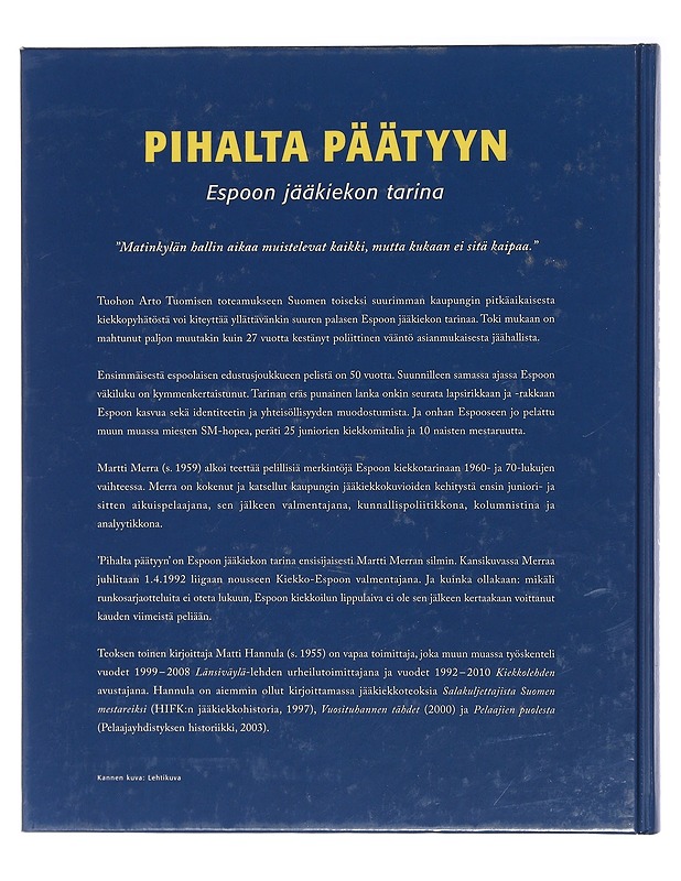 Pihalta päätyyn : Espoon jääkiekon tarina - Merra, Martti, 1959- - Elämäkerrat ja muistelmat - 10105404562 - 1