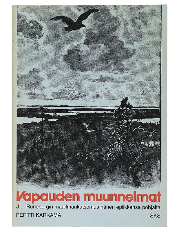 Vapauden muunnelmat : J.L. Runebergin maailmankatsomus hänen epiikkansa pohjalta - Pentti Karkama - Tietokirjat ja oppaat - 10105404659 - 0