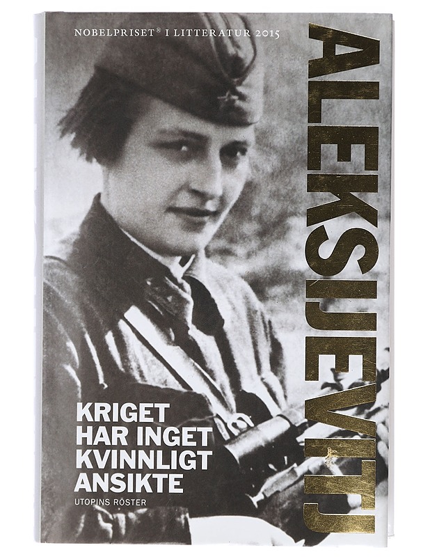 Kriget har inget kvinnligt ansikte : en utopis röster - Aleksijevitj, Svetlana - Elämäkerrat ja muistelmat - 10105404730 - 0