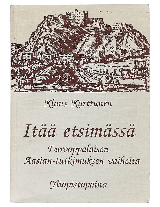 Itää etsimässä : eurooppalaisen Aasian-tutkimuksen vaiheita - Klaus Karttunen - Historiakirjat - 10105404761 - 0