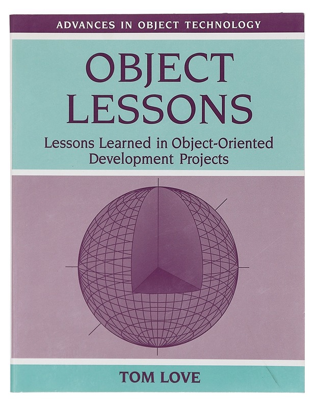 Object lessons : lessons learned in object-oriented development projects - Tom Love - Tietokirjat ja oppaat - 10105404810 - 0