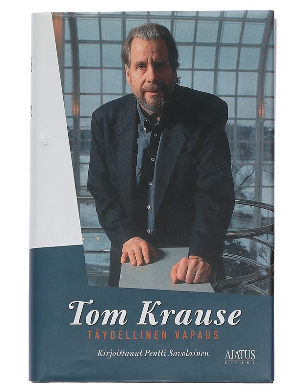 Tom Krause : täydellinen vapaus - Savolainen, Pentti - Elämäkerrat ja muistelmat - 10105404844 - 0