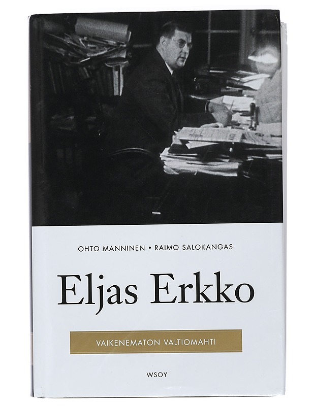 Eljas Erkko : vaikenematon valtiomahti - Manninen, Ohto - Elämäkerrat ja muistelmat - 10105404854 - 0