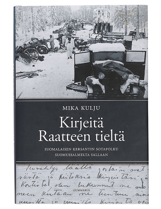 Kirjeitä Raatteen tieltä : suomalaisen kersantin sotapolku Suomussalmelta Sallaan - Kulju, Mika - Elämäkerrat ja muistelmat - 10105404949 - 0