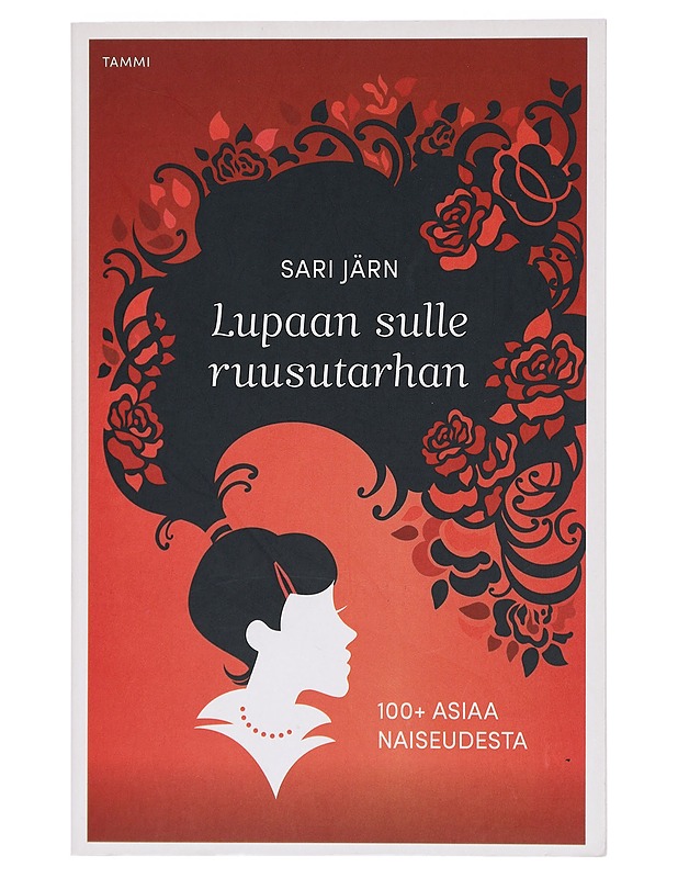 Lupaan sulle ruusutarhan : 100+ asiaa naiseudesta - Sari Järn - Romaanit ja novellit - 10105404979 - 0