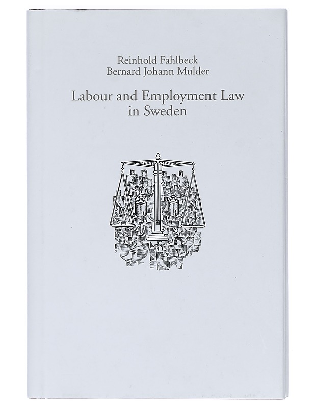 Labour and Employment Law in Sweden - Reinhold Fahlbeck, Benard Johann Mulder - Tietokirjat ja oppaat - 10105405003 - 0