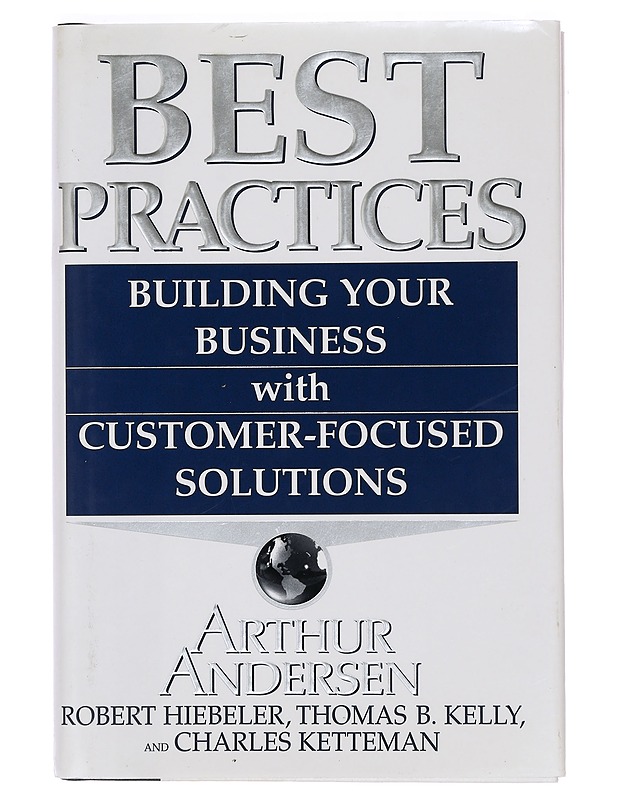 Best practices : building your business with customer-focused solutions - Hiebeler, Robert - Tietokirjat ja oppaat - 10105405051 - 0