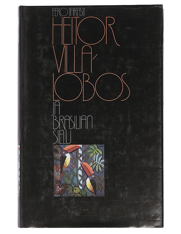 Heitor Villa-Lobos ja Brasilian sielu - Eero Tarasti - Historiakirjat - 10105405067 - 0