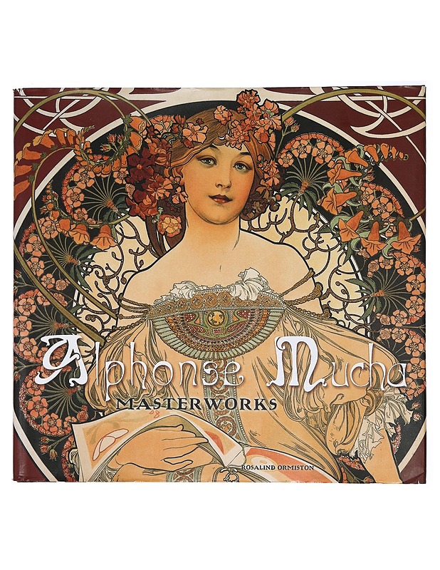 Alphonse Mucha : masterworks - Ormiston, Rosalind - Elämäkerrat ja muistelmat - 10105405086 - 0