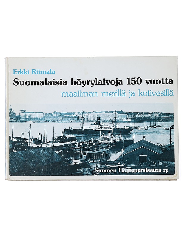 Suomalaisia höyrylaivoja 150 vuotta : maailman merillä ja kotivesillä 1833-1983 - Riimala, Erkki - Historiakirjat - 10105405114 - 0
