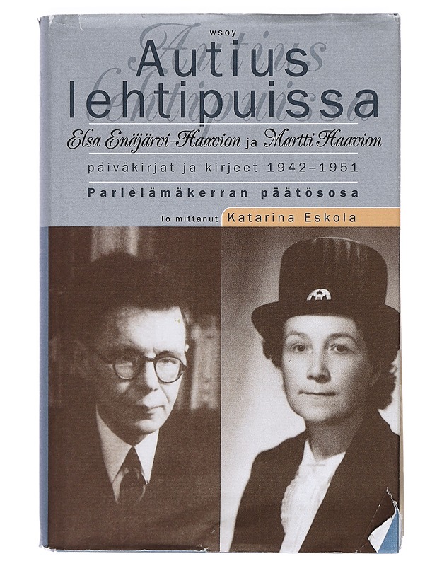 Autius lehtipuissa : Elsa Enäjärvi-Haavion ja Martti Haavion päiväkirjat ja kirjeet 1942-1951 : parielämäkerran päätösosa - Katarina Eskola - Elämäkerrat ja muistelmat - 10105405120 - 0