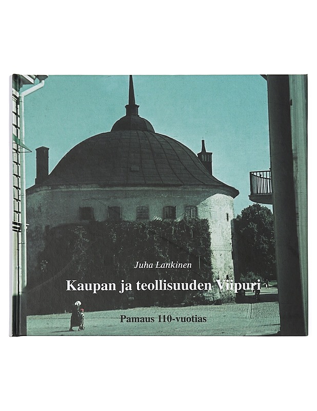 Kaupan ja teollisuuden Viipuri : Pamaus 110 vuotta : juhlajulkaisu - Lankinen, Juha - Historiakirjat - 10105405129 - 0