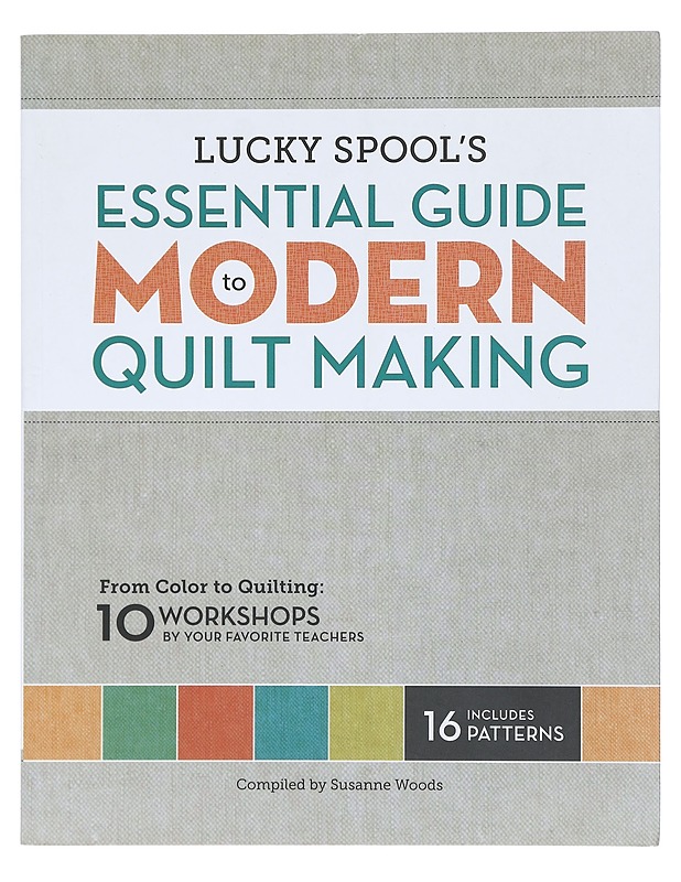 Lucky Spool's Essential Guide to Modern Quilt Making - Susanne Woods - Käsityökirjat - 10105405144 - 0