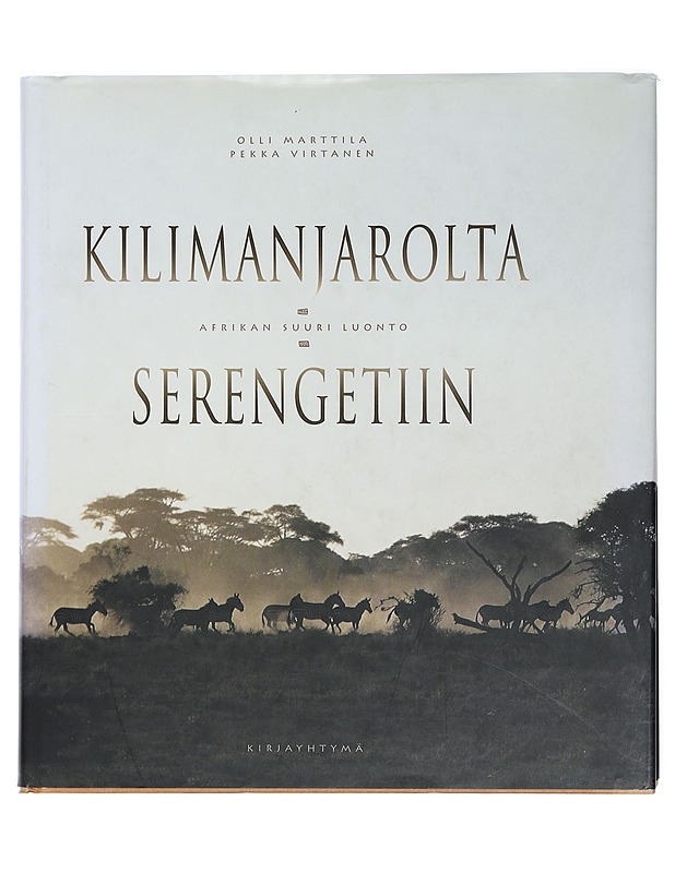Kilimanjarolta Serengetiin : Afrikan suuri luonto - Marttila, Olli - Tietokirjat ja oppaat - 10105405180 - 0