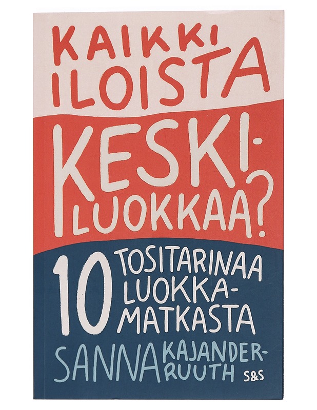 Kaikki iloista keskiluokkaa? : 10 tositarinaa luokkamatkasta - Tietokirjat ja oppaat - 10105405194 - 0
