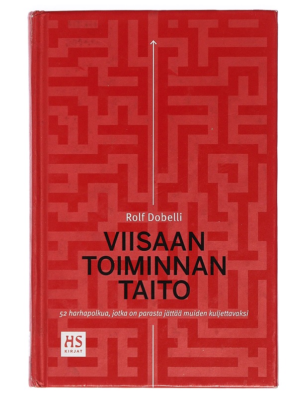 Viisaan toiminnan taito : 52 toimintavirhettä, jotka on parasta jättää muiden huoleksi - Dobelli, Rolf - Tietokirjat ja oppaat - 10105405209 - 0