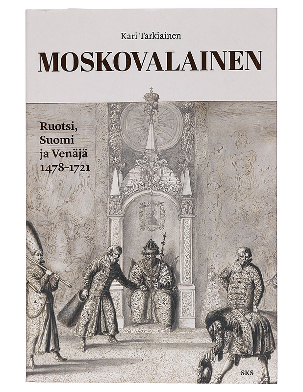 Moskovalainen : Ruotsi, Suomi ja Venäjä 1478-1721 - Kari Tarkiainen - Historiakirjat - 10105405236 - 0