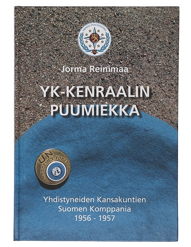 YK-kenraalin puumiekka: Yhdistyneiden Kansakuntien Suomen Komppania 1956-1957 - Jorma Reinimaa - Historiakirjat - 10105405261 - 0