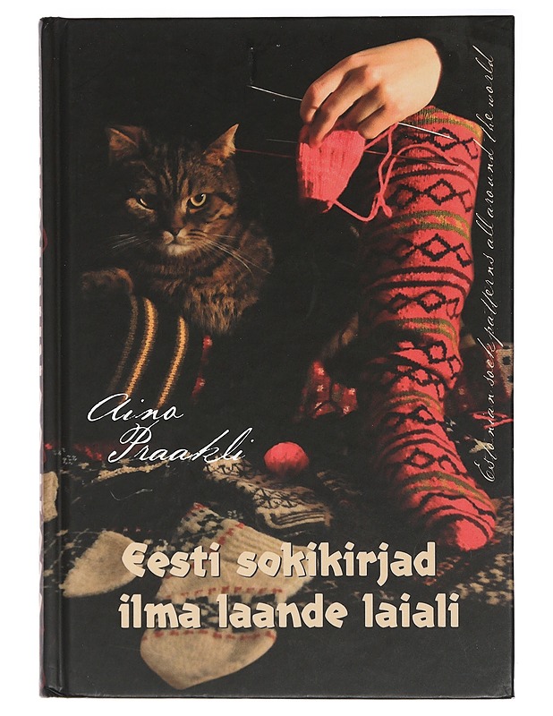 Eesti sokikirjad ilma laande laiali = Estonian sock patterns all around the world - Praakli, Aino - Tietokirjat ja oppaat - 10105405259 - 0