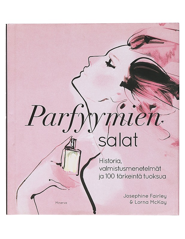 Parfyymien salat : historia, valmistusmenetelmät ja 100 tärkeintä tuoksua - Fairley, Josephine - Historiakirjat - 10105405393 - 0