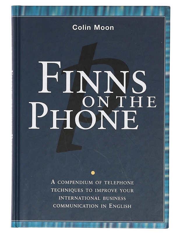 Finns on the phone : a compendium of telephone techniques to improve your international business communication in English - Colin Moon - Tietokirjat ja oppaat - 10105405402 - 0