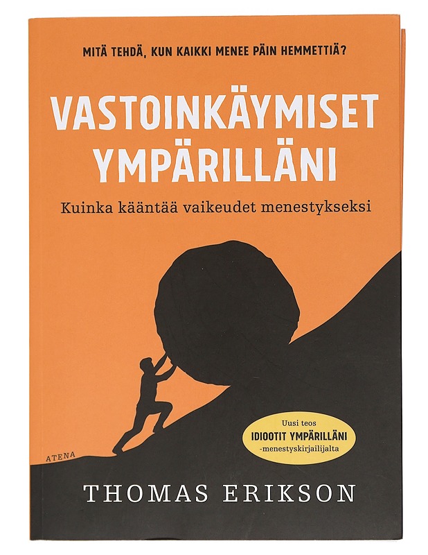 Vastoinkäymiset ympärilläni : kuinka kääntää vaikeudet menestykseksi - Erikson, Thomas - Tietokirjat ja oppaat - 10105405461 - 0