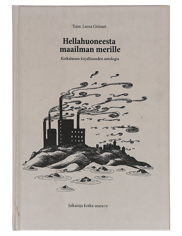 Hellahuoneesta maailman merille : kotkalaisen kirjallisuuden antologia - Griinari, Leena - Romaanit ja novellit - 10105405647 - 0