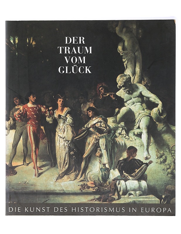 Der Traum vom Glück. Die Kunst des Historismus in Europa - Hermann Fillitz - Historiakirjat - 10105405782 - 0