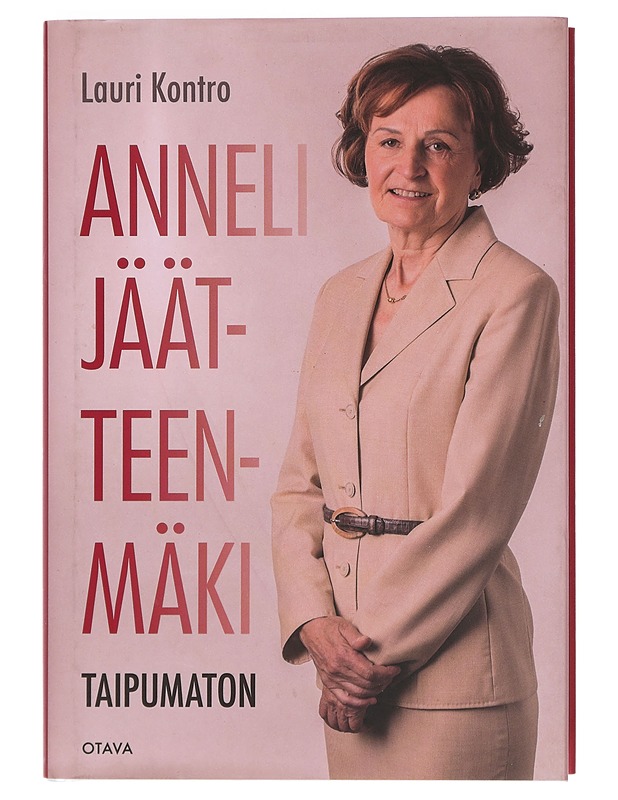 Anneli Jäätteenmäki : taipumaton - Kontro, Lauri - Elämäkerrat ja muistelmat - 10105405780 - 0