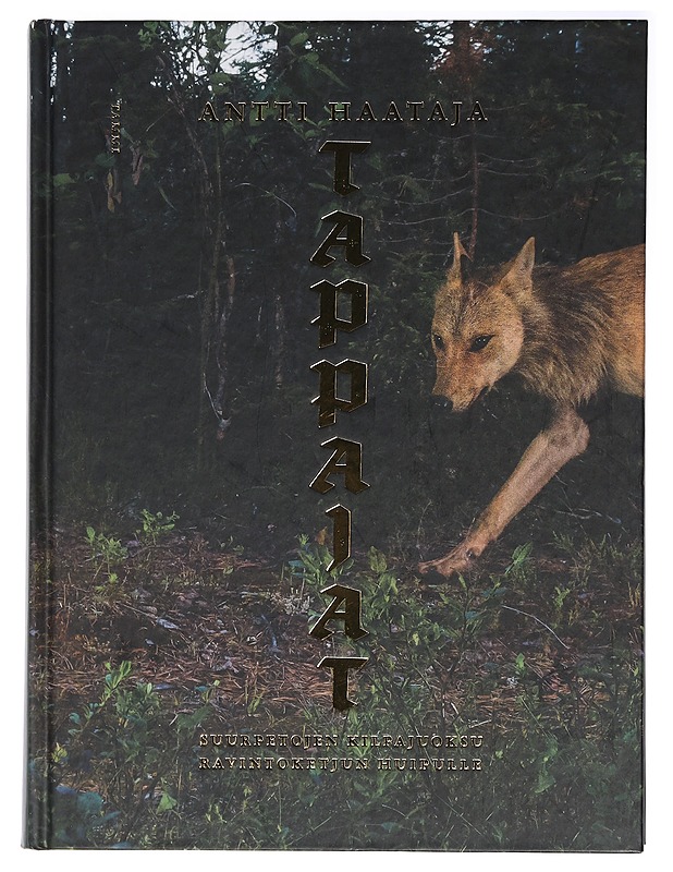 Tappajat : suurpetojen kilpajuoksu ravintoketjun huipulle - Antti Haataja - Tietokirjat ja oppaat - 10105405801 - 0