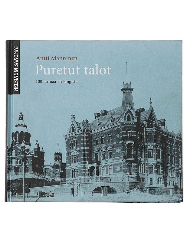 Puretut talot : 100 tarinaa Helsingistä - Antti Manninen - Historiakirjat - 10105405805 - 0
