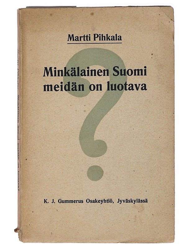 Minkälainen Suomi meidän on luotava? - Pihkala, Martti - Tietokirjat ja oppaat - 10105405972 - 0