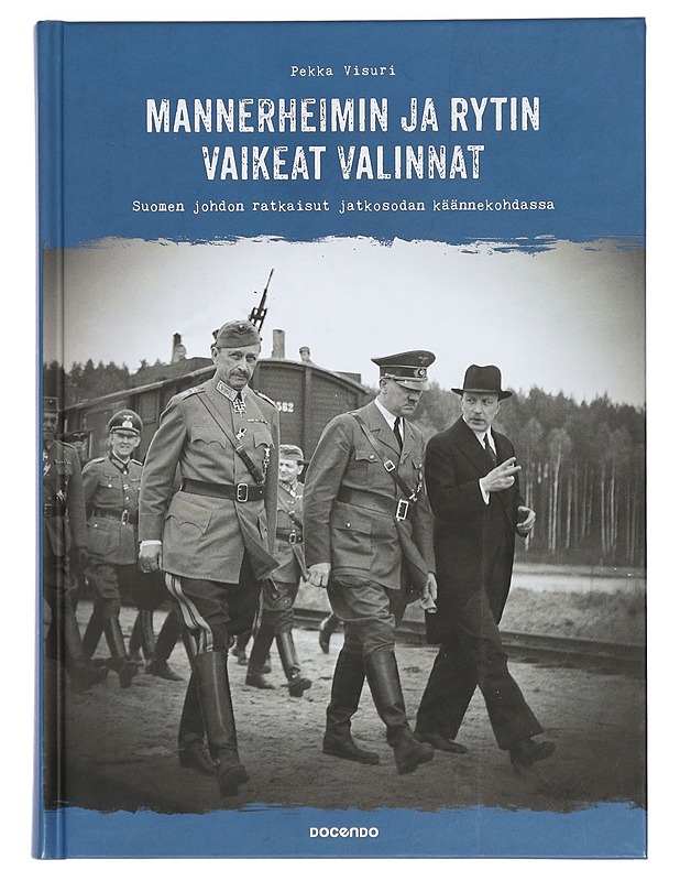 Mannerheimin ja Rytin vaikeat valinnat : Suomen johdon ratkaisut jatkosodan käännekohdassa - Pekka Visuri - Historiakirjat - 10105406010 - 0