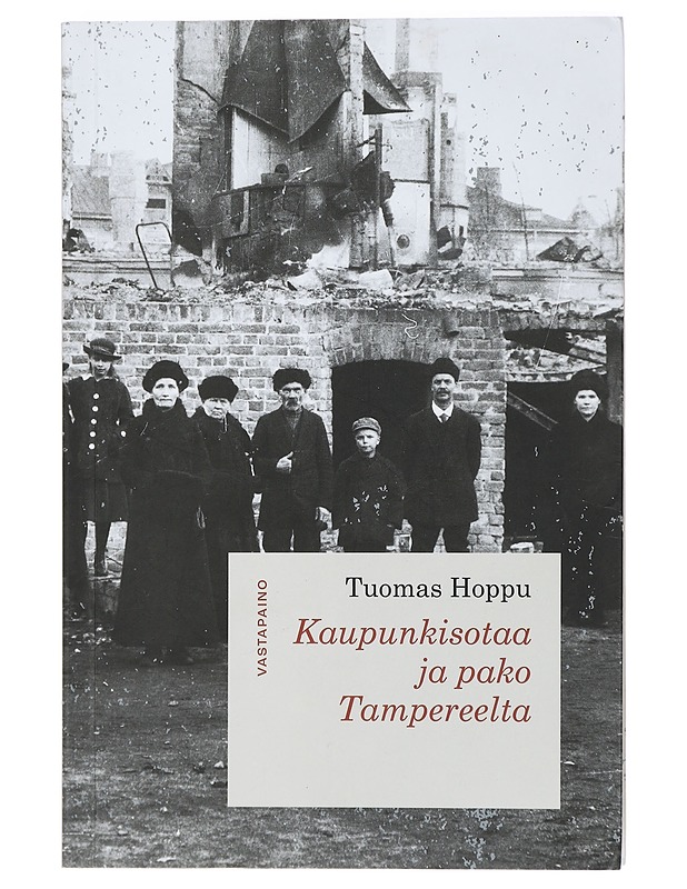 Kaupunkisotaa ja pako Tampereelta - Tuomas Hoppu - Historiakirjat - 10105406150 - 0