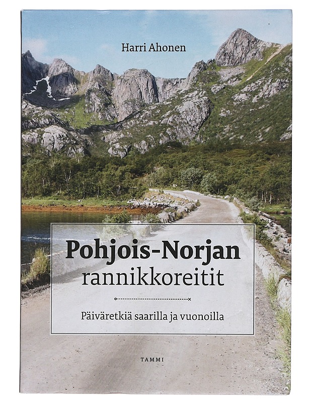 Pohjois-Norjan rannikkoreitit : päiväretkiä saarilla ja vuonoilla - Harri Ahonen - Tietokirjat ja oppaat - 10105406158 - 0