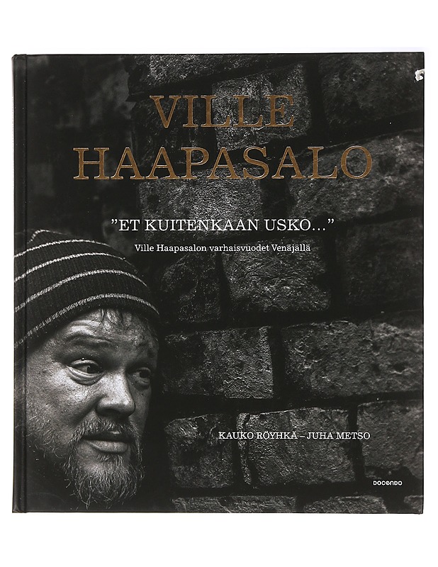 "Et kuitenkaan usko..." : Ville Haapasalon varhaisvuodet Venäjällä - Haapasalo, Ville - Elämäkerrat ja muistelmat - 10105406200 - 0