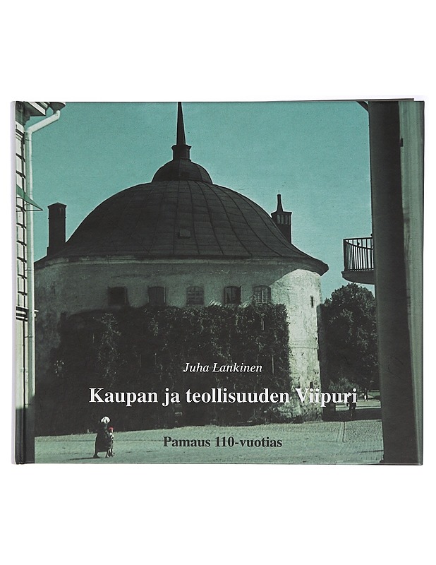 Kaupan ja teollisuuden Viipuri : Pamaus 110 vuotta : juhlajulkaisu - Lankinen, Juha - Historiakirjat - 10105406207 - 0