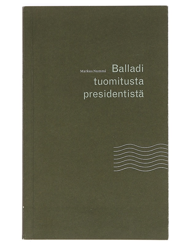 Balladi tuomitusta presidentistä - Markus Nummi - Elämäkerrat ja muistelmat - 10105406270 - 0