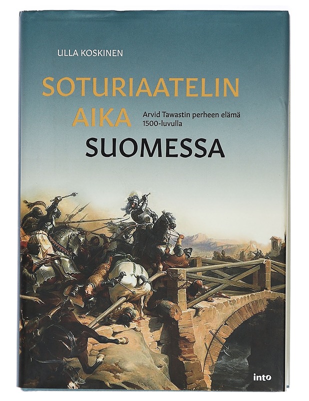 Soturiaatelin aika Suomessa : Arvid Tawastin perheen elämä 1500-luvulla - Ulla Koskinen - Elämäkerrat ja muistelmat - 10105406308 - 0