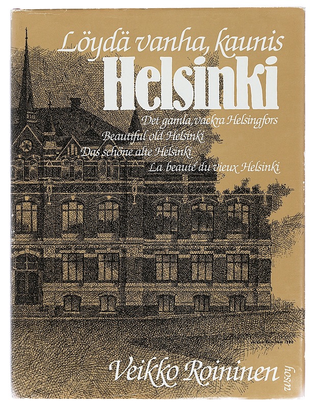 Löydä vanha, kaunis Helsinki = Det gamla, vackra Helsingfors = Beautiful old Helsinki - Roininen, Veikko - Historiakirjat - 10105406311 - 0