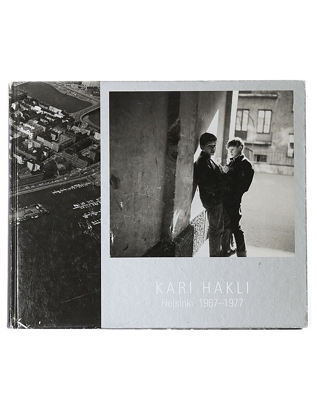 Helsinki 1967 - 77, Kari Hakli - Jari Harju, Riitta Pakarinen Kari Haklin valokuvista - Taide- ja kulttuurikirjat - 10105406376 - 0