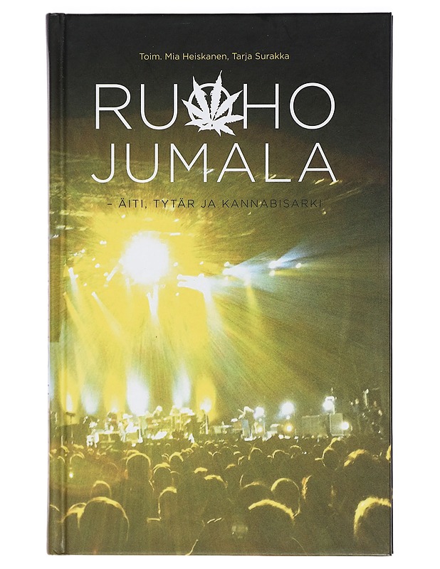 Ruohojumala : äiti, tytär ja kannabisarki - Heiskanen, Mia - Elämäkerrat ja muistelmat - 10105406378 - 0