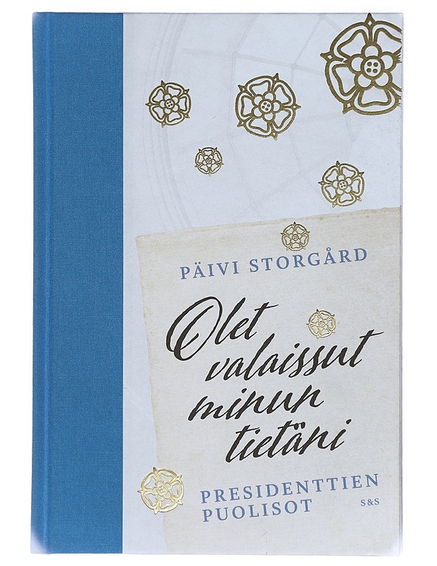 Olet valaissut minun tietäni : presidenttien Puolisot - Päivi Storgård - Historiakirjat - 10105406425 - 0